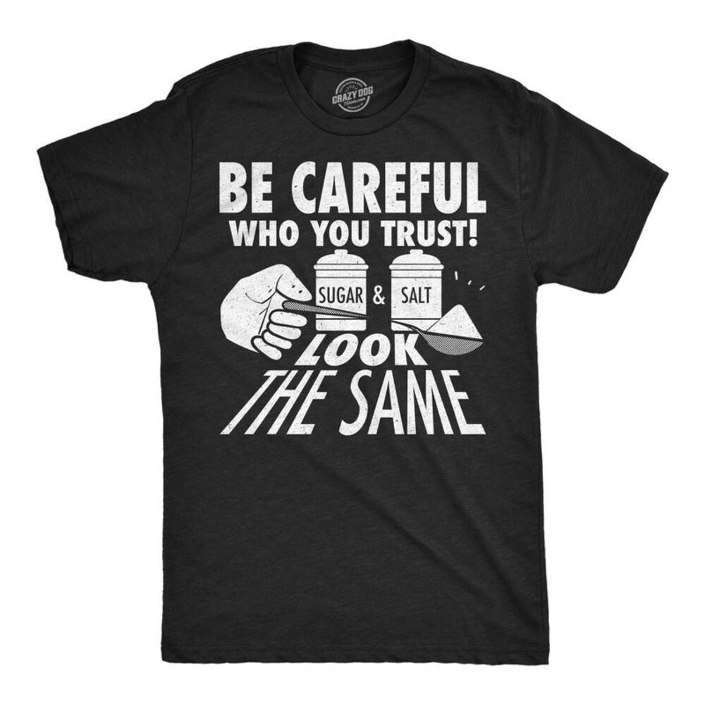 Mens Funny T Shirts Be Careful Who You Trust Sugar And Salt Look The Same